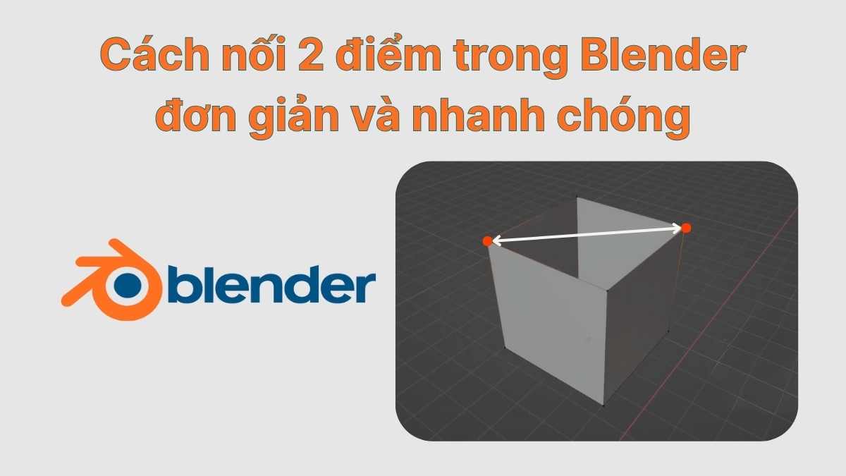Cách nối 2 điểm trong Blender đơn giản và nhanh chóng