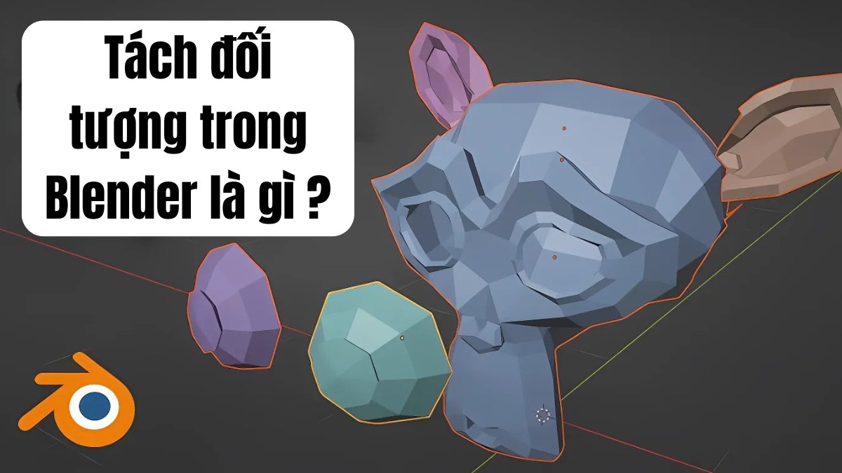 Tách đối tượng trong Blender là gì