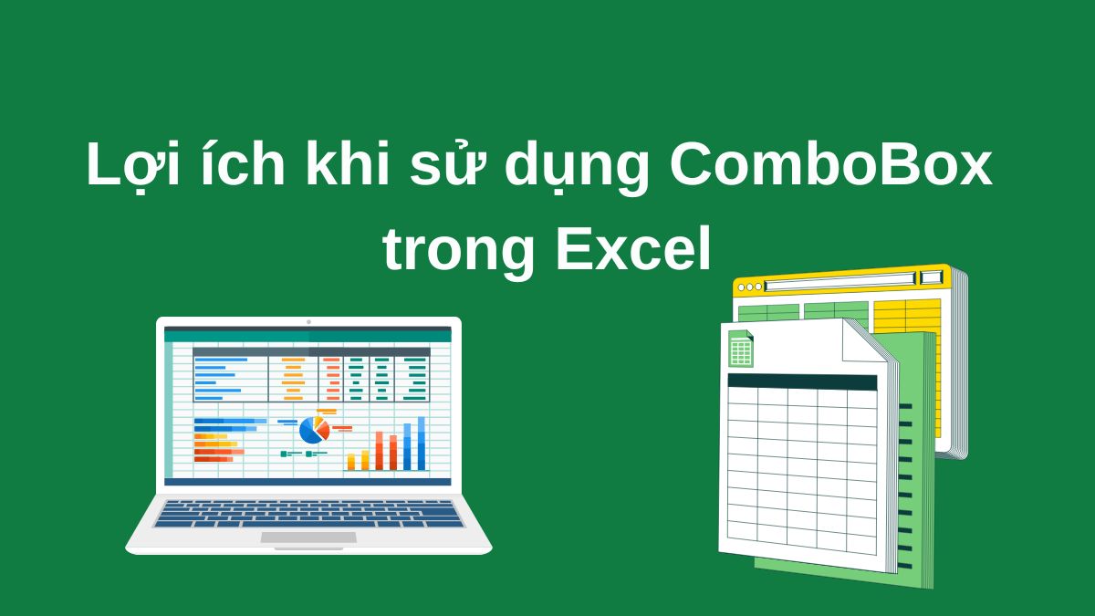 Lợi ích khi tạo ComboBox trong Excel là gì