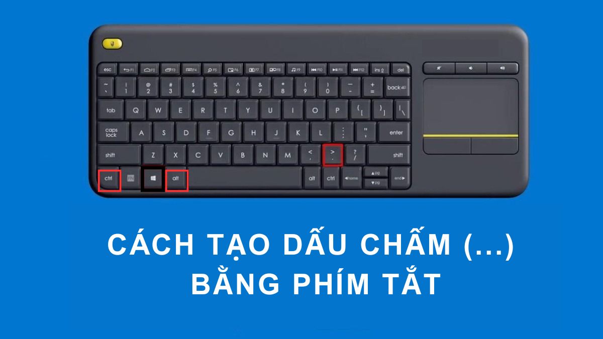 Hướng dẫn tạo dấu chấm (....) nhanh chóng bằng phím tắt