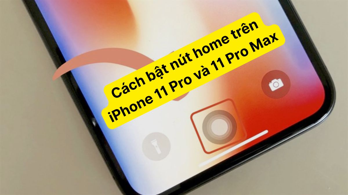 Cách bật nút Home trên iPhone 11 Pro và 11 Pro Max