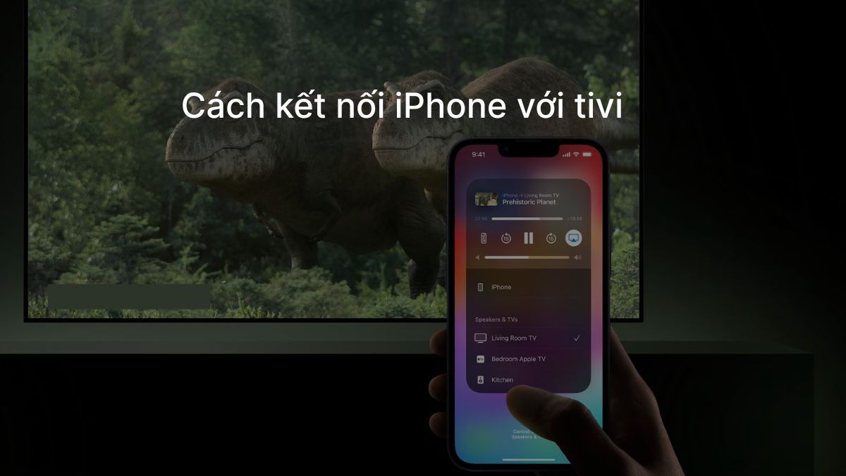 12 cách kết nối iPhone với Tivi đơn giản nhanh chóng 12 cách kết nối iPhone với Tivi đơn giản nhanh chóng