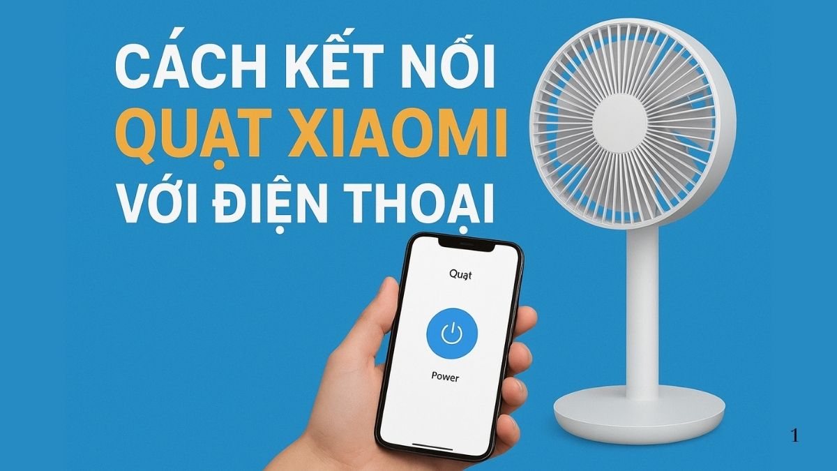 Cách kết nối quạt Xiaomi với điện thoại dễ dàng, nhanh chóng Cách kết nối quạt Xiaomi với điện thoại dễ dàng, nhanh chóng