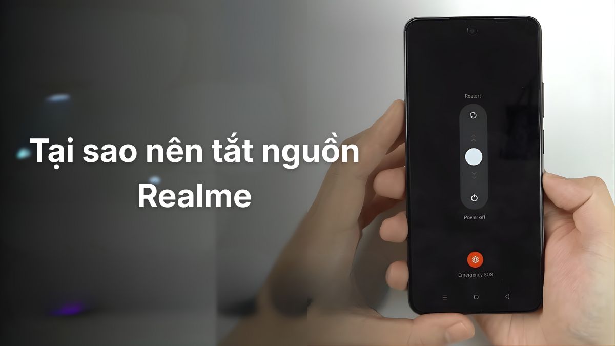Tại sao nên tắt nguồn Realme