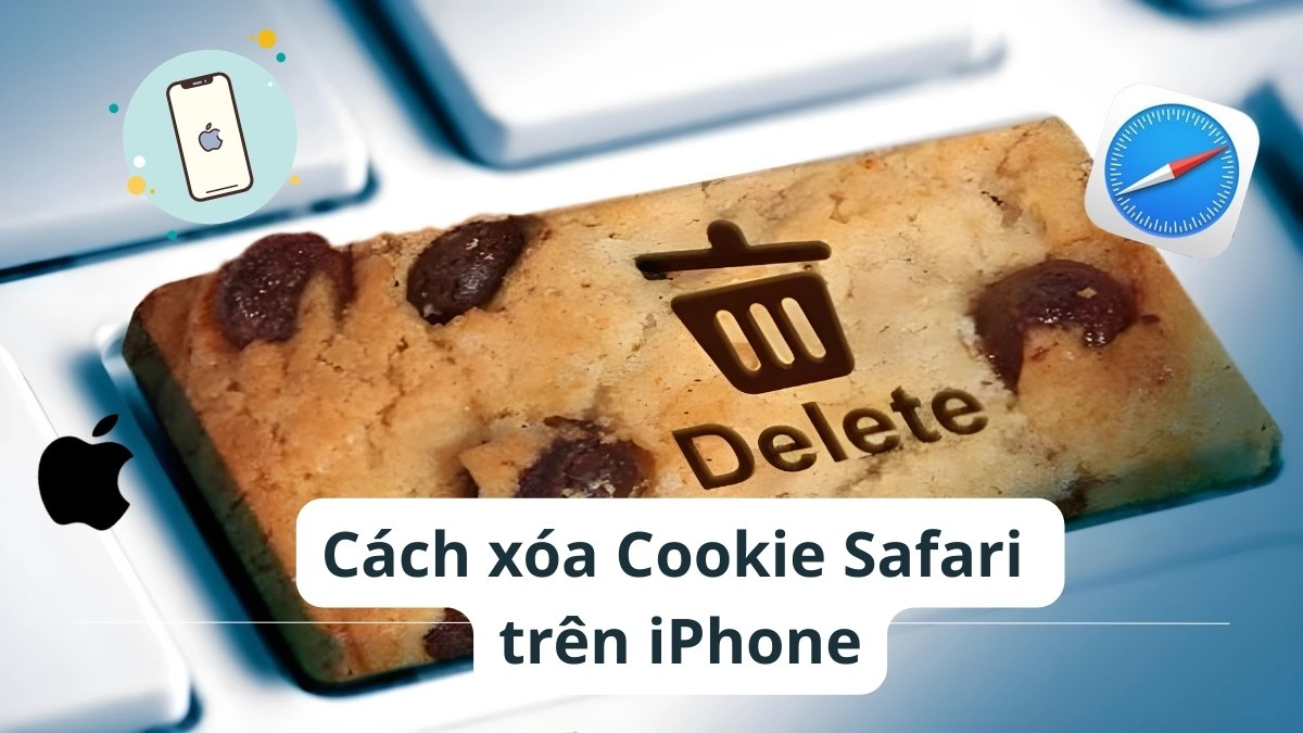 Cách xóa Cookie Safari trên iPhone nhanh chóng, đơn giản