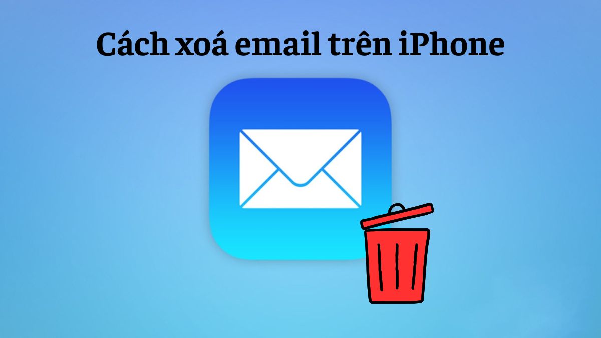 5 cách xoá email trên iPhone đơn giản chi tiết nhất 5 cách xoá email trên iPhone đơn giản chi tiết nhất