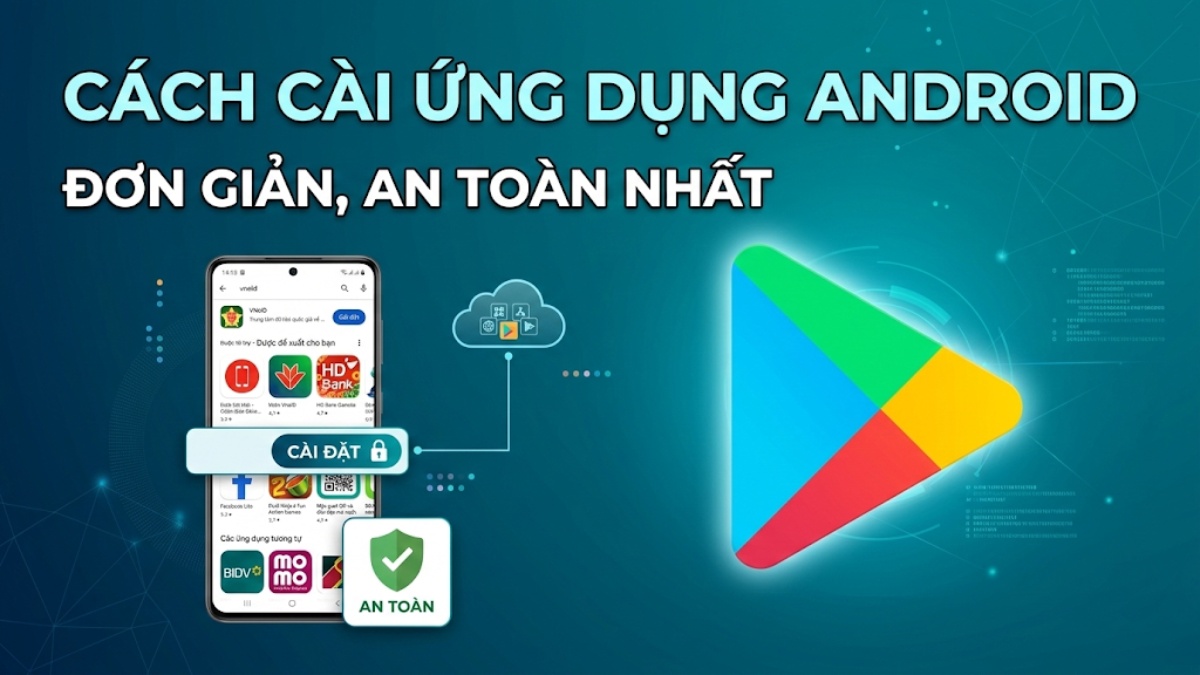 Cách cài ứng dụng Android đơn giản, an toàn nhất