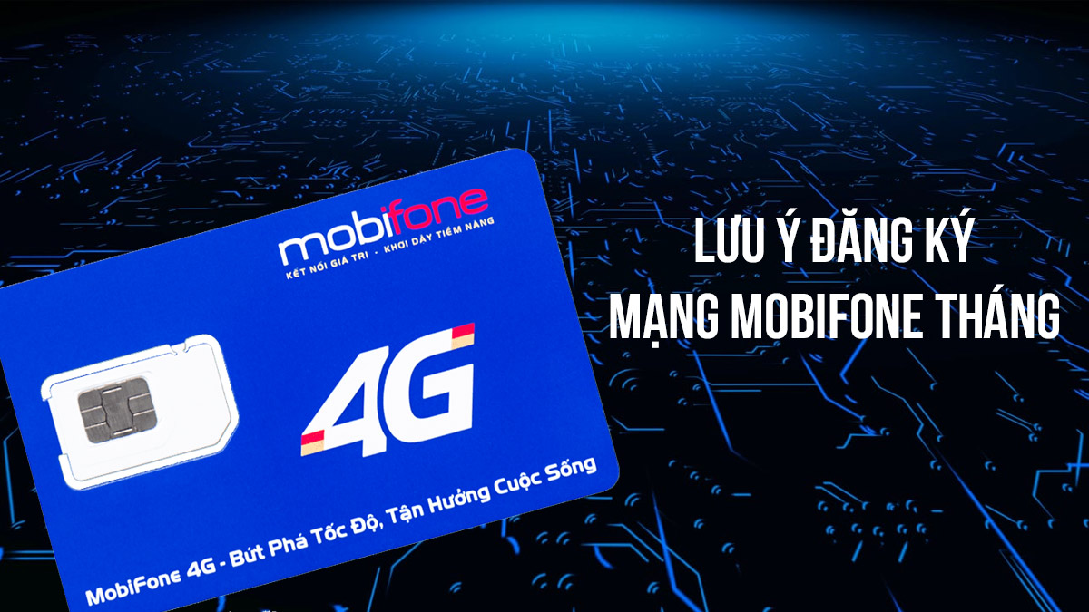Những lưu ý khi đăng ký mạng MobiFone tháng