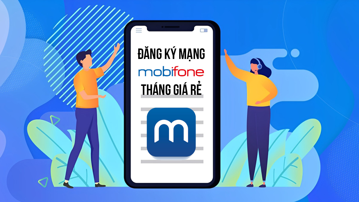 Cách đăng ký mạng MobiFone tháng ưu đãi, giá rẻ 2026
