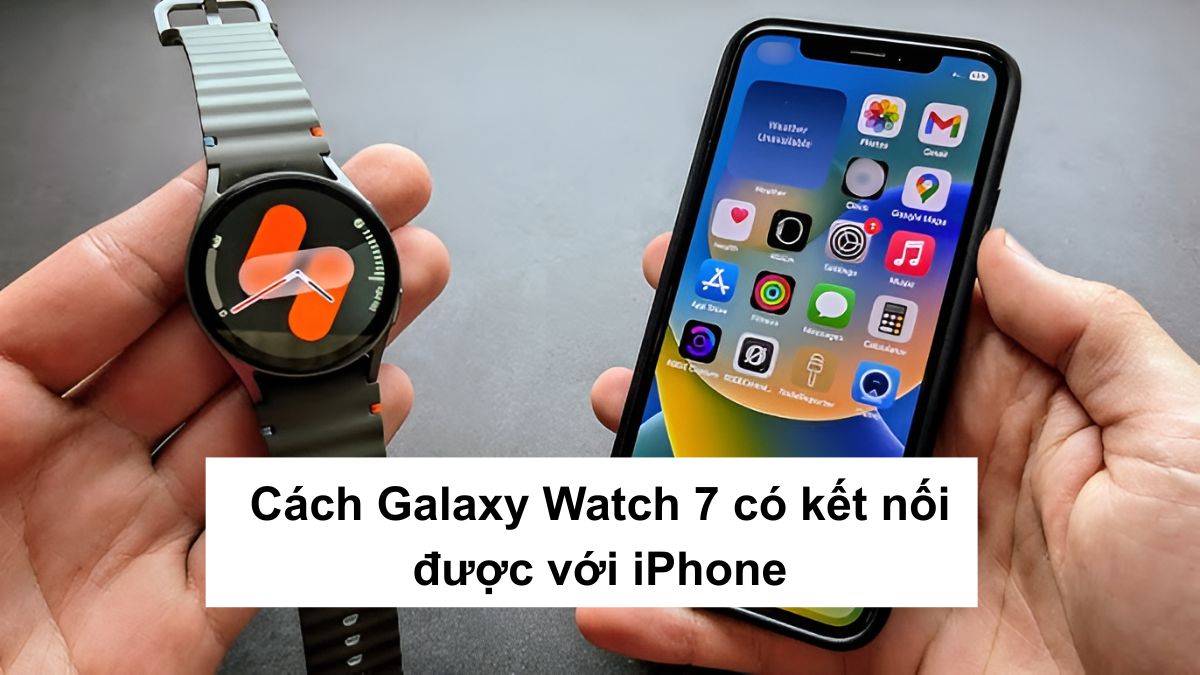 Galaxy Watch 7 có kết nối được với iPhone không?