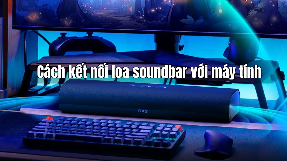 Cách kết nối loa soundbar với máy tính đơn gian