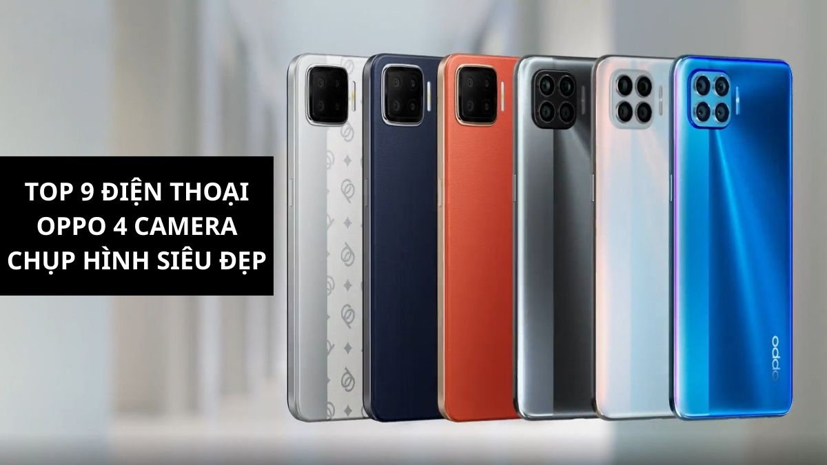 Top 9 điện thoại OPPO 4 camera chụp hình siêu đẹp
