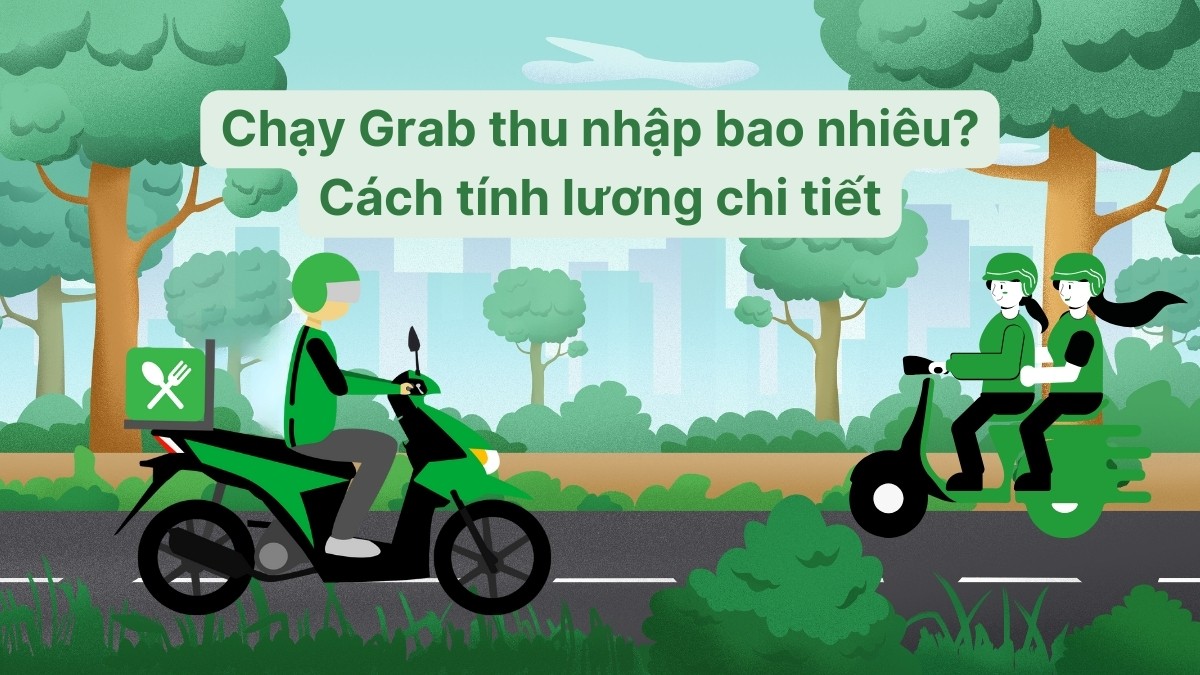 Chạy Grab thu nhập bao nhiêu? Cách tính lương chi tiết