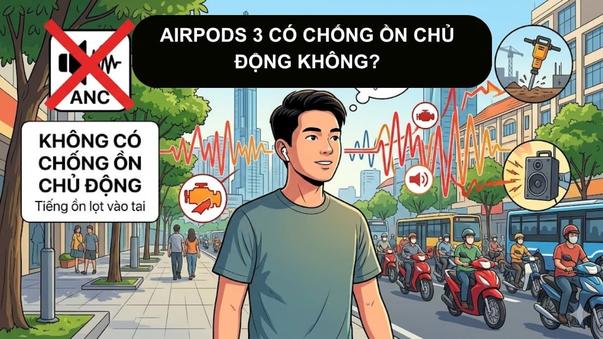 AirPods 3 có chống ồn chủ động không?