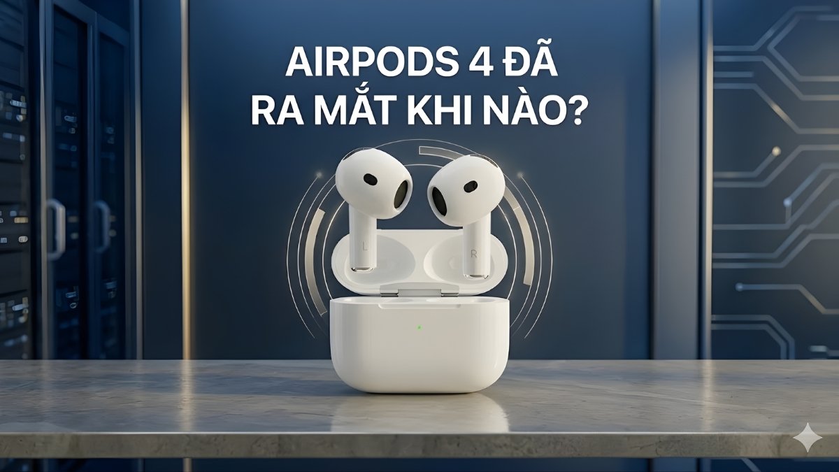 AirPods 4 đã ra mắt khi nào?