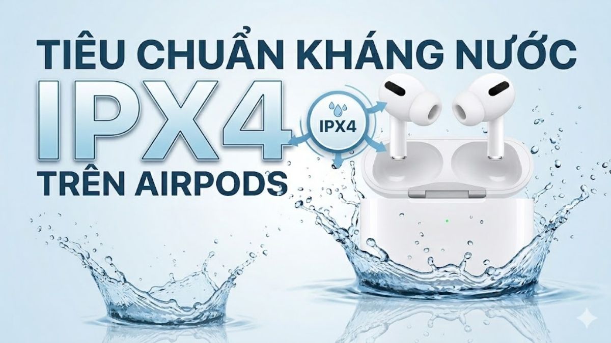 Tiêu chuẩn kháng nước IPX4 trên AirPods là gì?