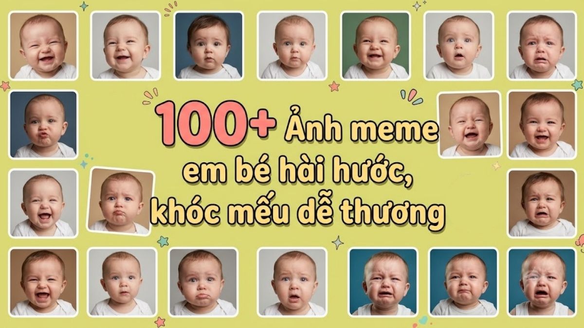 100+ Ảnh meme em bé hài hước, khóc mếu cute dễ thương