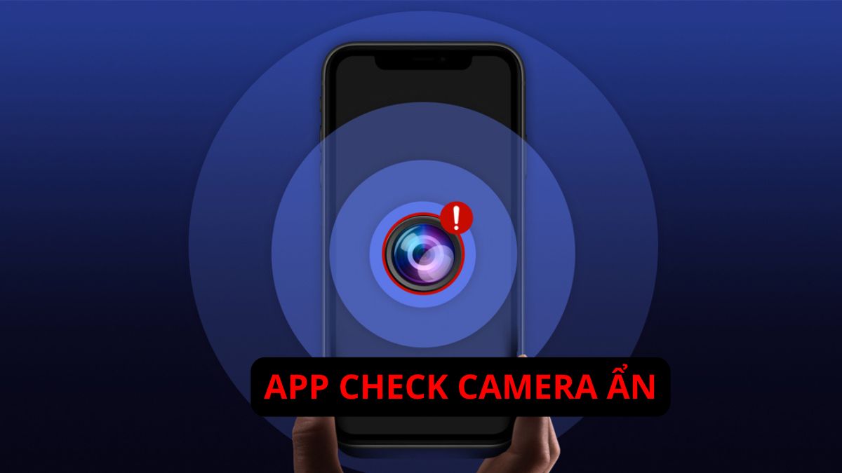 TOP 5 app check camera ẩn nhanh chóng hiệu quả miễn phí