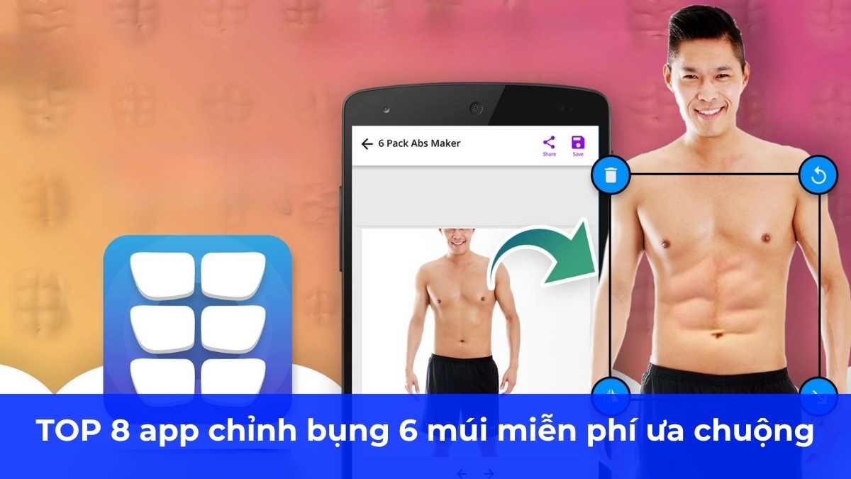 TOP 8 app chỉnh bụng 6 múi miễn phí ưa chuộng hiện nay