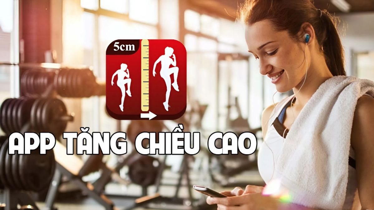 TOP 4 app tăng chiều cao ưa chuộng hiệu quả hiện nay