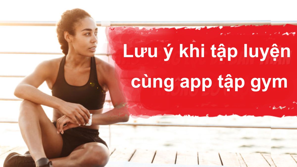 Lưu ý khi tập luyện cùng app tập gym