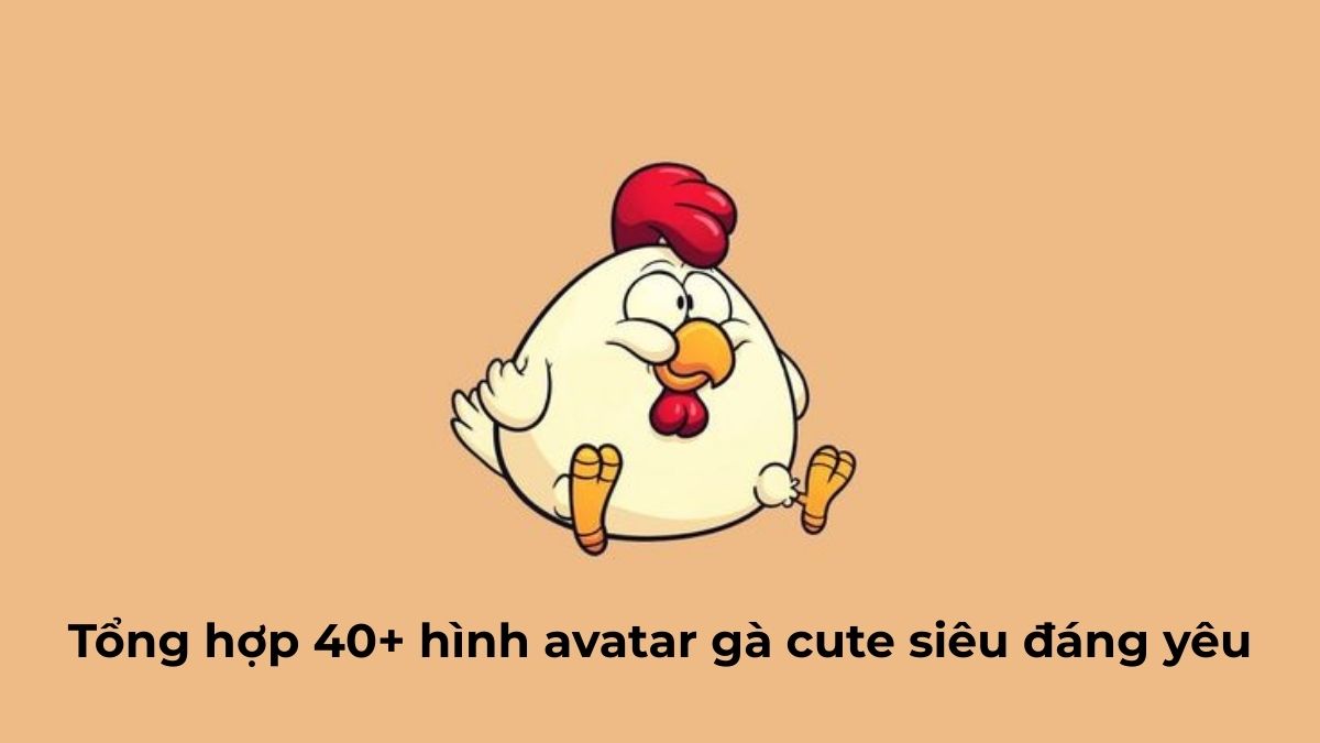 Tổng hợp 40+ hình avatar gà cute đẹp siêu đáng yêu