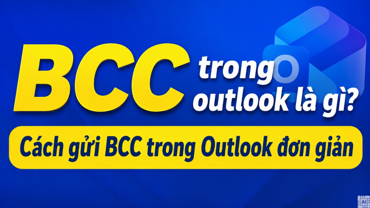 BCC trong outlook là gì? Cách gửi BCC trong Outlook đơn giản