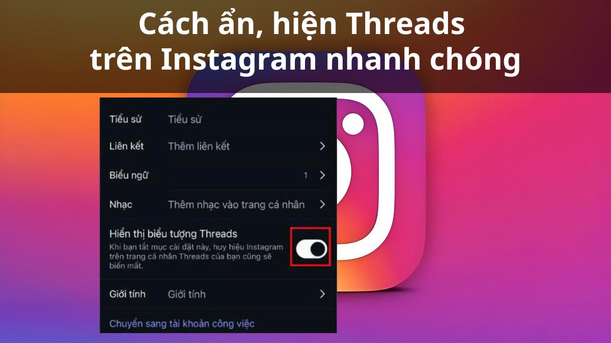 Cách ẩn, hiện Threads trên Instagram nhanh chóng đơn giản