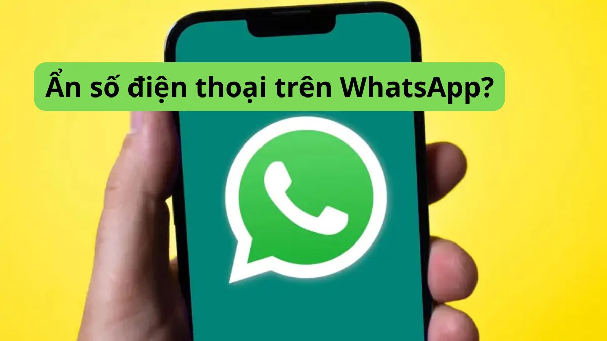 Hướng dẫn cách ẩn số điện thoại trên WhatsApp đơn giản