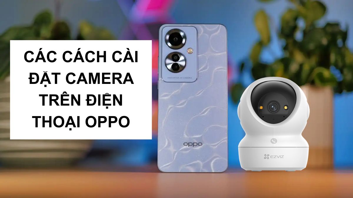 Tổng hợp các cách cài đặt camera trên điện thoại OPPO