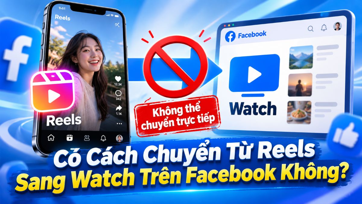 Có cách chuyển từ Reels sang Watch trên Facebook không?