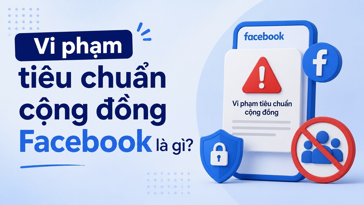 Vi phạm tiêu chuẩn cộng đồng Facebook là gì?
