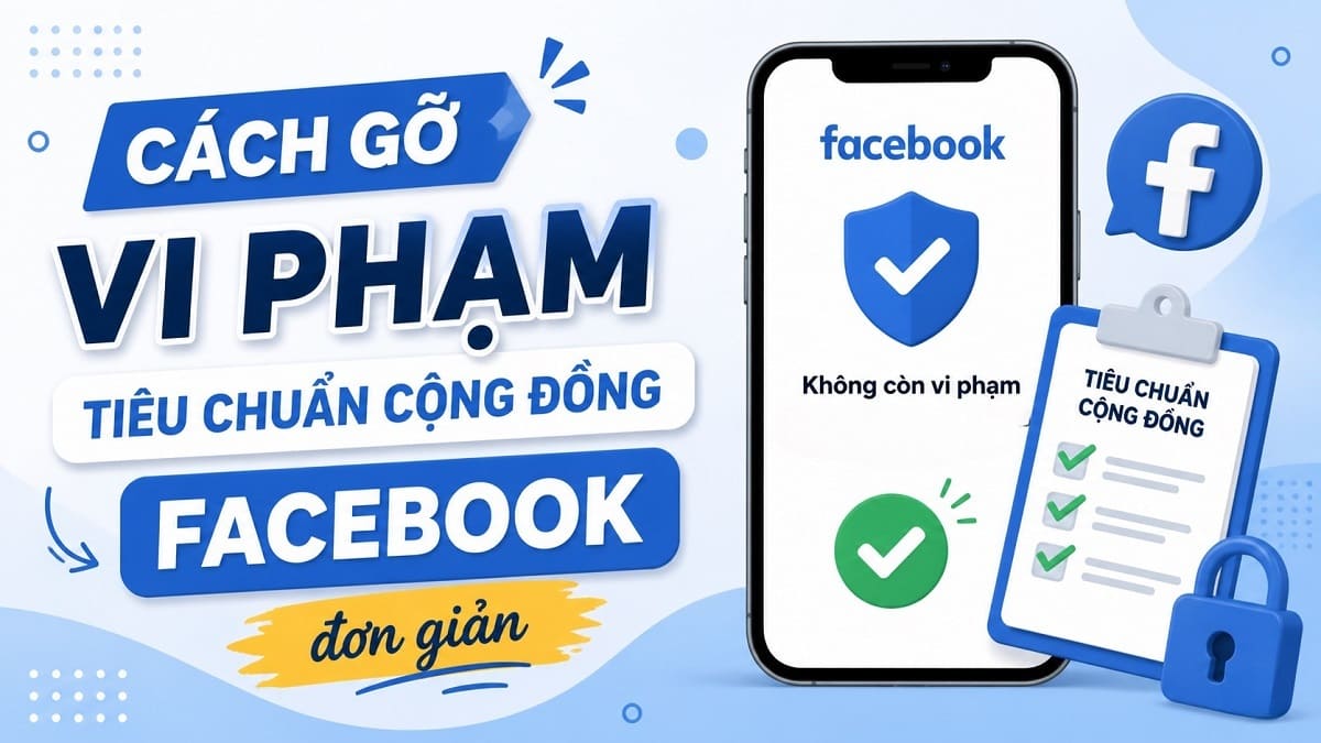 Cách gỡ vi phạm tiêu chuẩn cộng đồng Facebook đơn giản