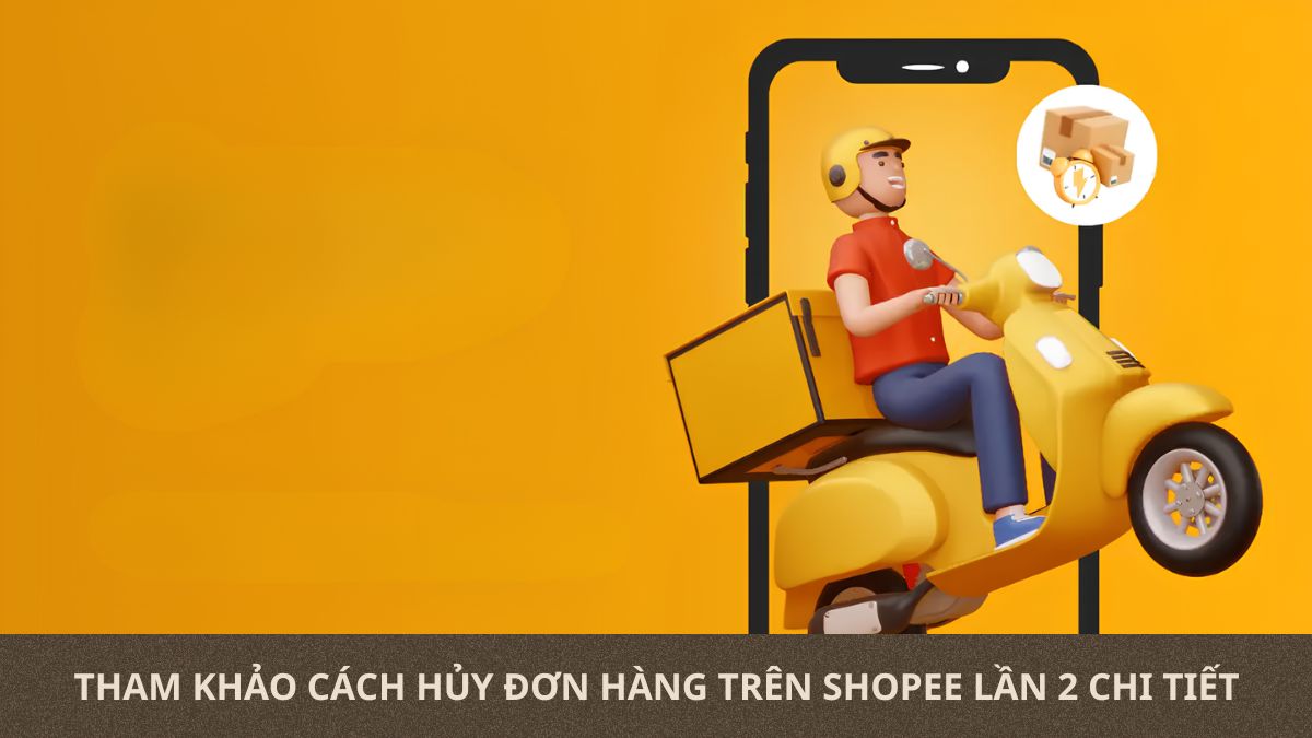 Tham khảo cách hủy đơn hàng trên Shopee lần 2 chi tiết