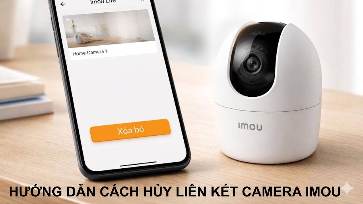 Hướng dẫn cách hủy liên kết camera Imou đơn giản chi tiết