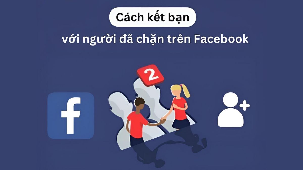 Cách kết bạn lại với người đã chặn trên Facebook nhanh chóng