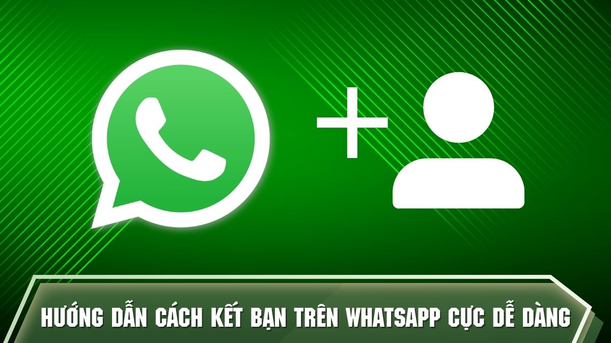 Hướng dẫn cách kết bạn trên WhatsApp cực dễ dàng