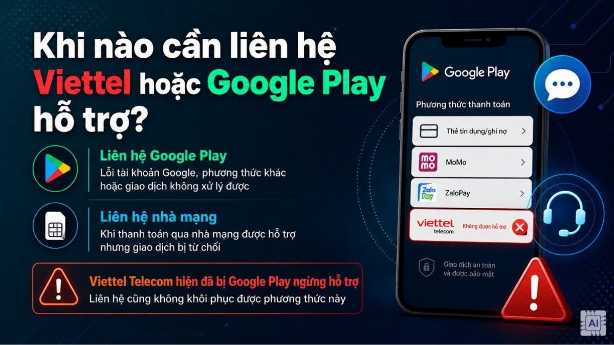 Khi nào cần liên hệ Viettel hoặc Google Play hỗ trợ?