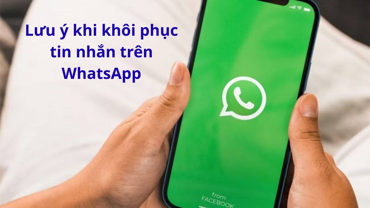 Lưu ý khi khôi phục tin nhắn trên WhatsApp