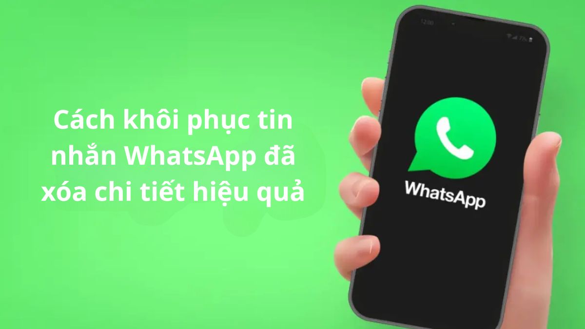 Cách khôi phục tin nhắn WhatsApp đã xóa chi tiết hiệu quả