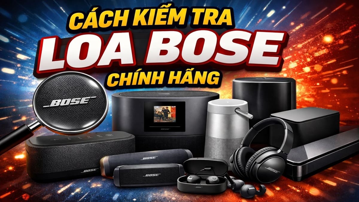 Hướng dẫn cách kiểm tra loa Bose chính hãng chi tiết