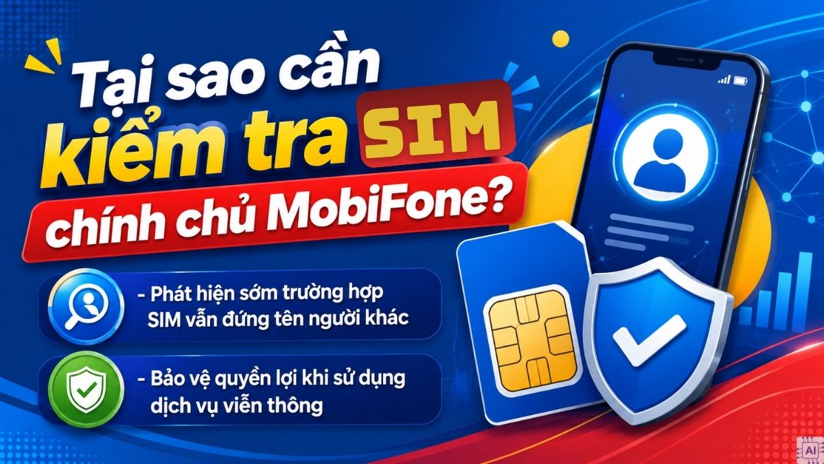 Tại sao cần kiểm tra sim chính chủ MobiFone?