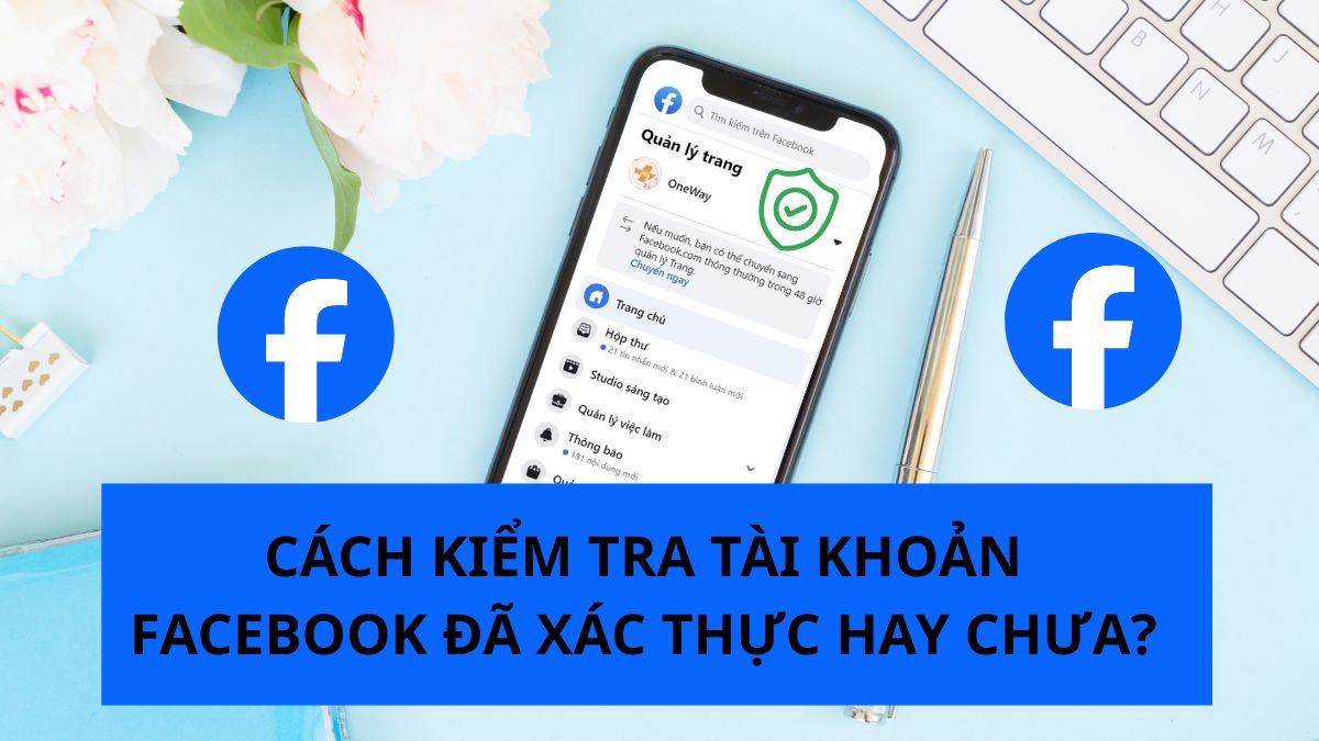 Cách kiểm tra tài khoản facebook đã xác thực hay chưa?
