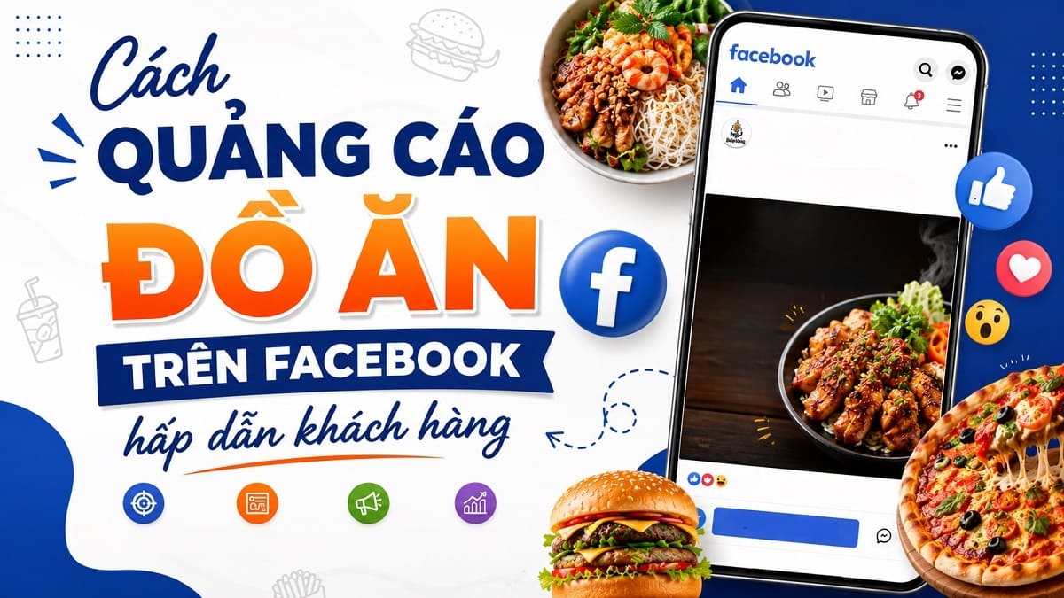 Cách quảng cáo đồ ăn trên Facebook hấp dẫn khách hàng