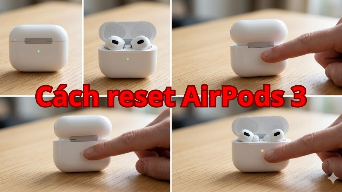 Hướng dẫn cách reset AirPods 3 nhanh chóng đơn giản
