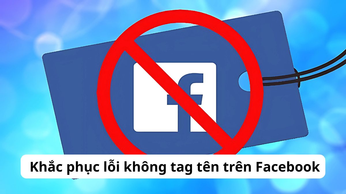 Khắc phục lỗi không tag tên trên Facebook