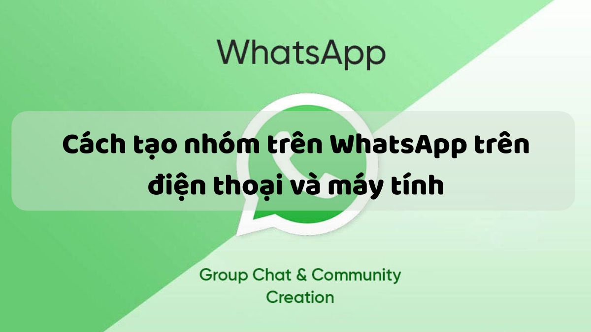 Cách tạo nhóm trên WhatsApp trên điện thoại và máy tính