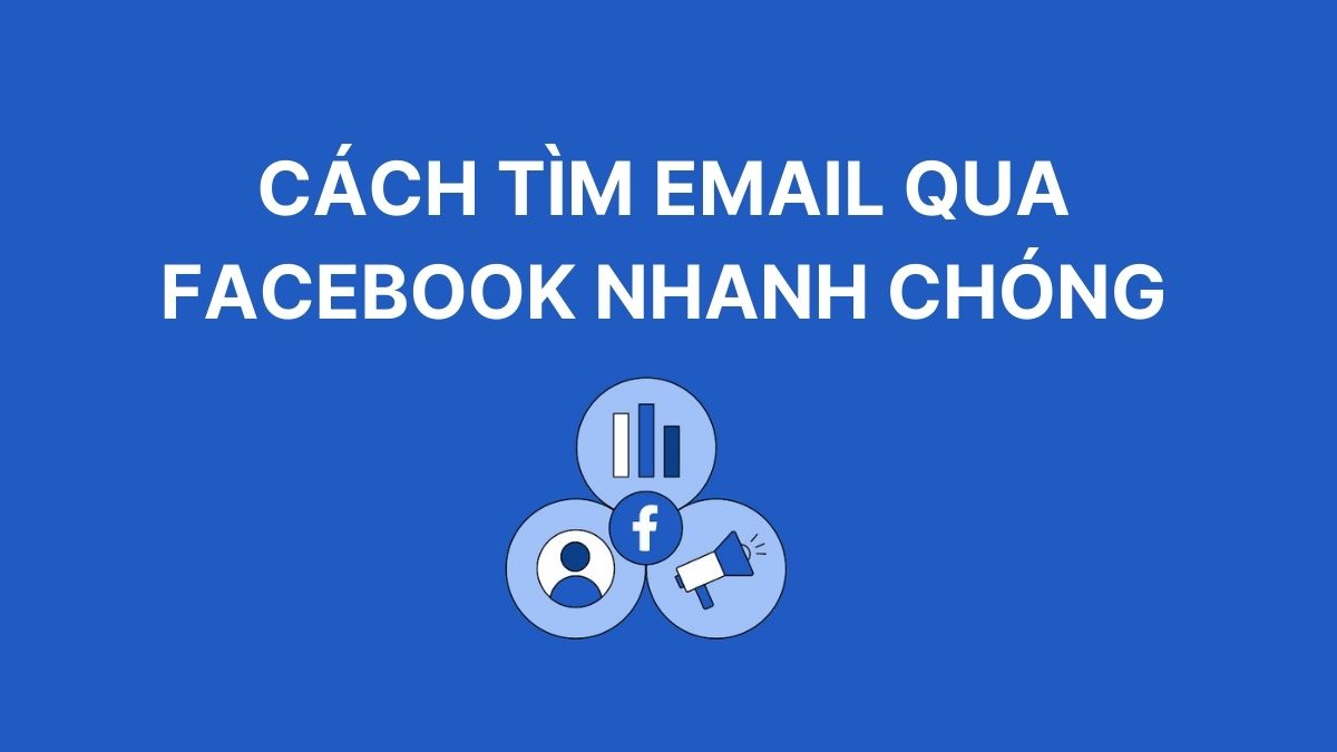 Cách tìm email qua Facebook chỉ với vài thao tác đơn giản