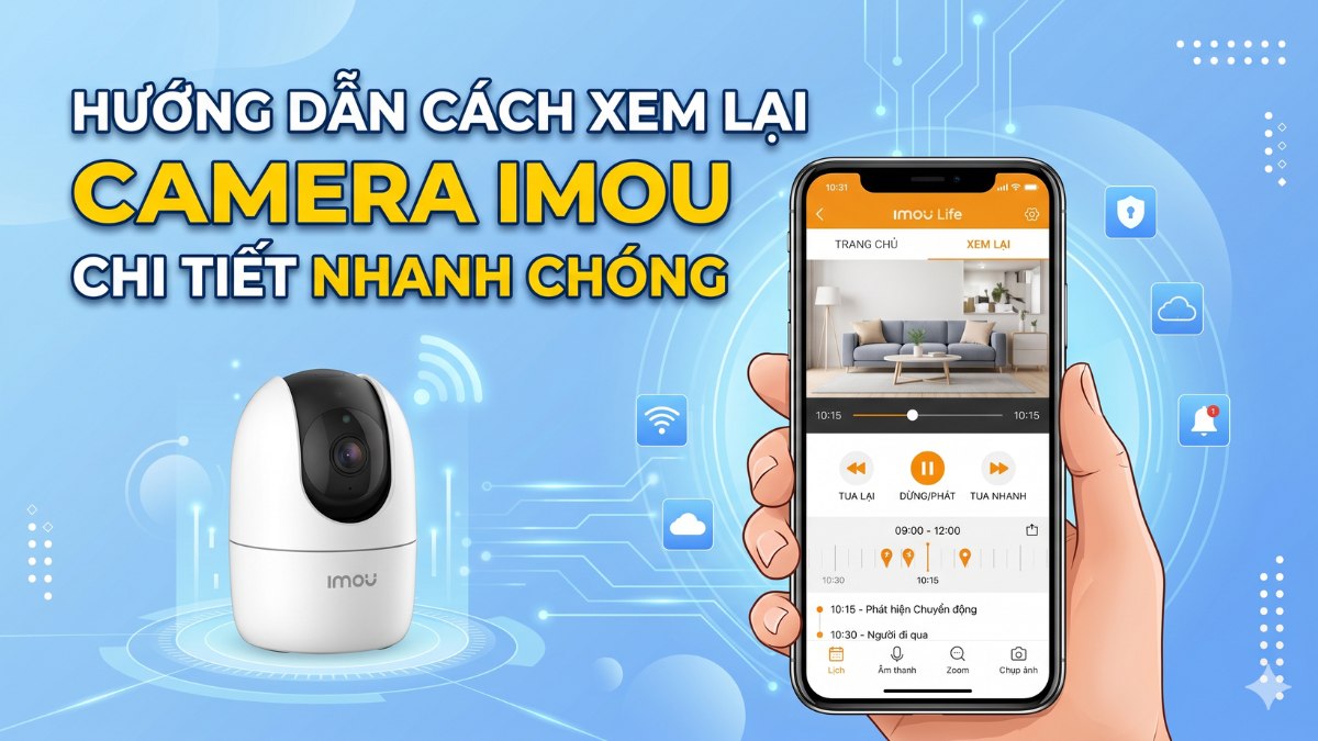 Hướng dẫn cách xem lại camera Imou chi tiết nhanh chóng