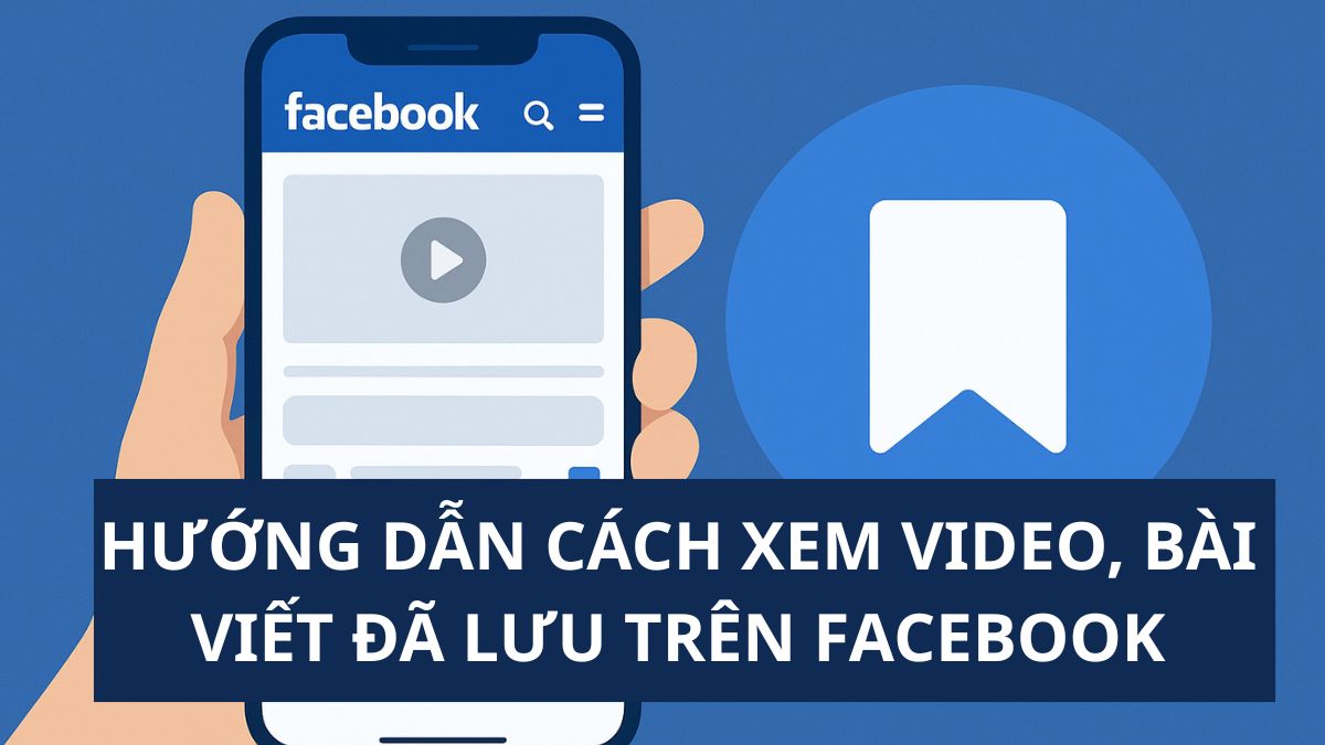 Hướng dẫn cách xem video, bài viết đã lưu trên Facebook